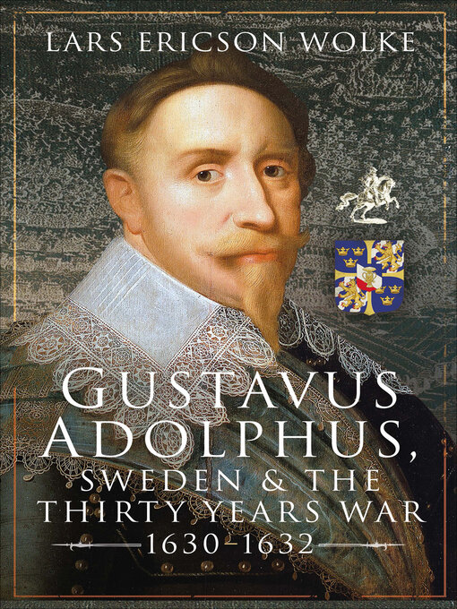 Title details for Gustavus Adolphus, Sweden and the Thirty Years War, 1630–1632 by Lars Ericson Wolke - Available